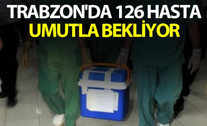 Trabzon'da 126 hasta umutla bekliyor