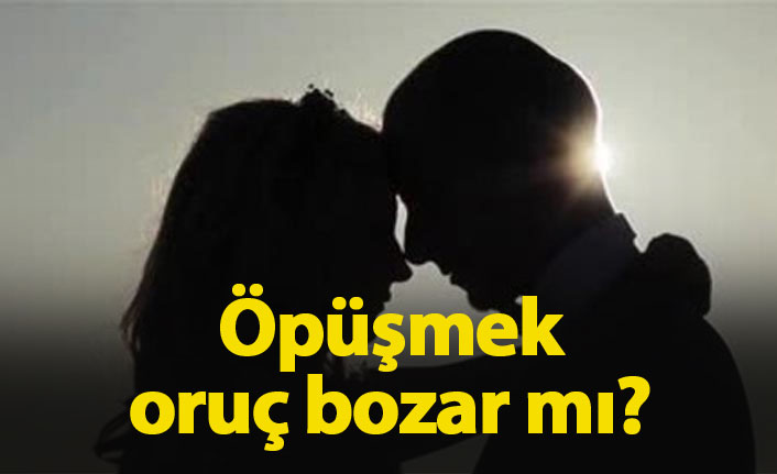 Öpüşmek orucu bozar mı? Sevgiliyi veya eşi öpmek oruç bozar mı?