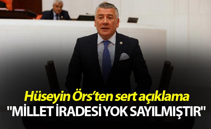 Hüseyin Örs "Millet iradesi yok sayılmıştır"