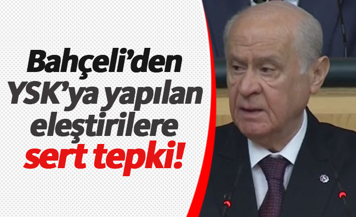 Bahçeli'den YSK'ya yapılan eleştirilere tepki