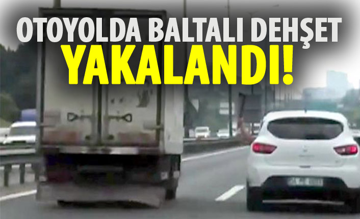 Dehşet saçmıştı! Baltalı sürücü yakalandı!