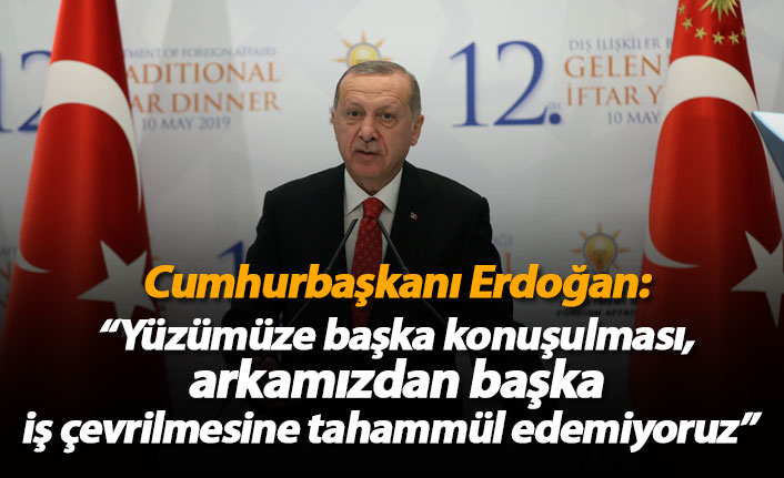 Erdoğan: “Yüzümüze başka konuşulması, arkamızdan başka iş çevrilmesine tahammül edemiyoruz” 