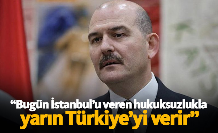 Soylu: Bugün İstanbul'u veren...