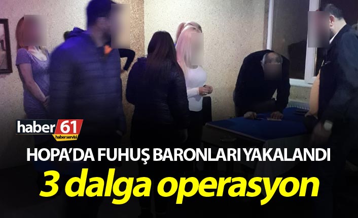 Hopa’da fuhuş baronları yakalandı – 3 dalga operasyon