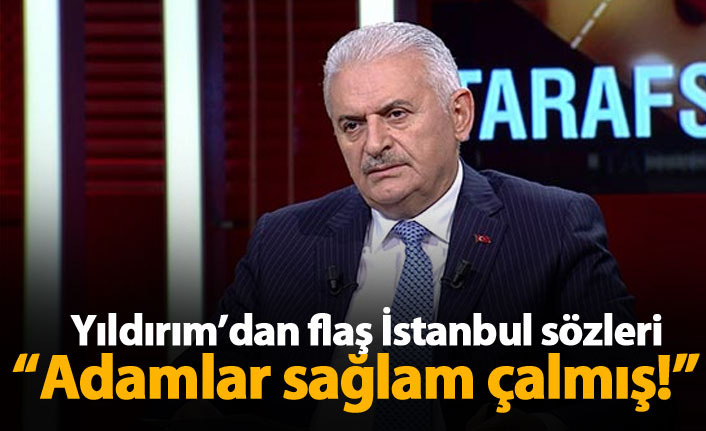 Binali Yıldırım'dan flaş sözler: Adamlar sağlam çalmış!