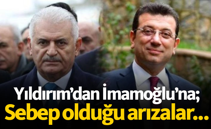 Yıldırım'dan İmamoğlu'na; Sebep olduğu arızalar...