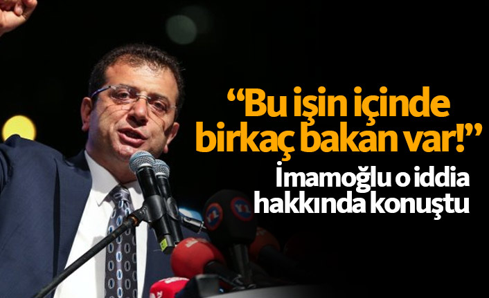 İmamoğlu: Bu işin içinde iki bakan var!