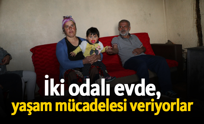 İki odalı evde yaşam mücadelesi veriyorlar!