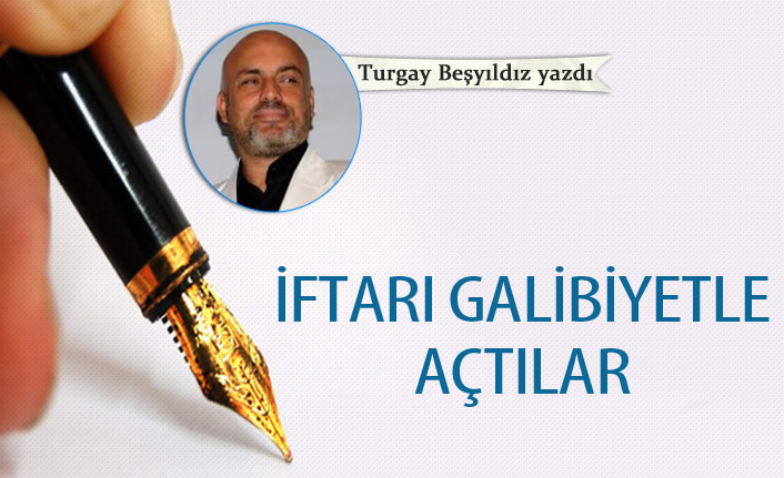 İftarı galibiyetle açtılar