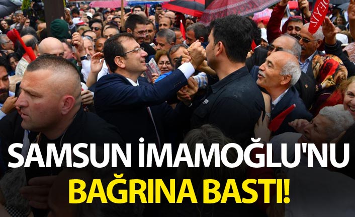 Samsun, İmamoğlu'nu bağrına bastı!