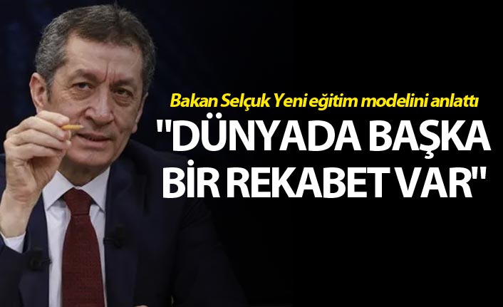 Bakan Selçuk Yeni eğitim modelini anlattı - "Dünyada başka bir rekabet var"