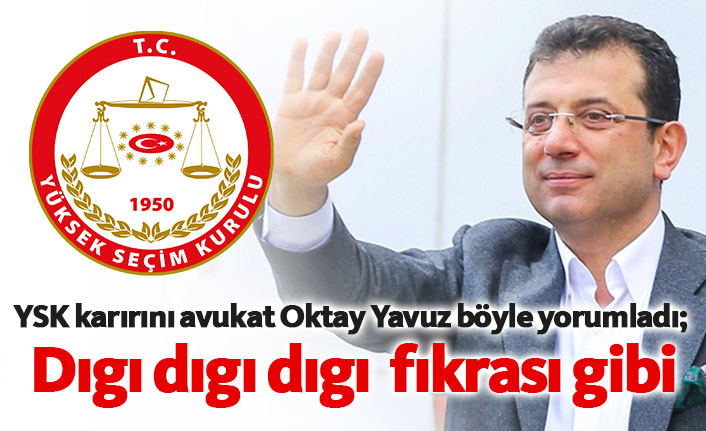 YSK kararını avukat Oktay Yavuz yorumladı;