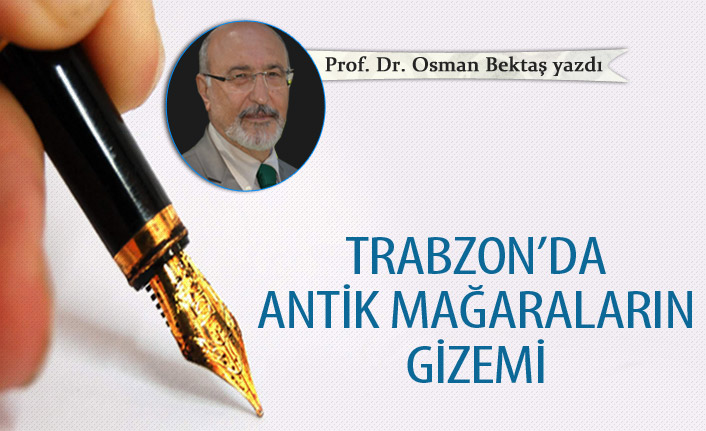 Trabzon'da antik mağaraların gizemi