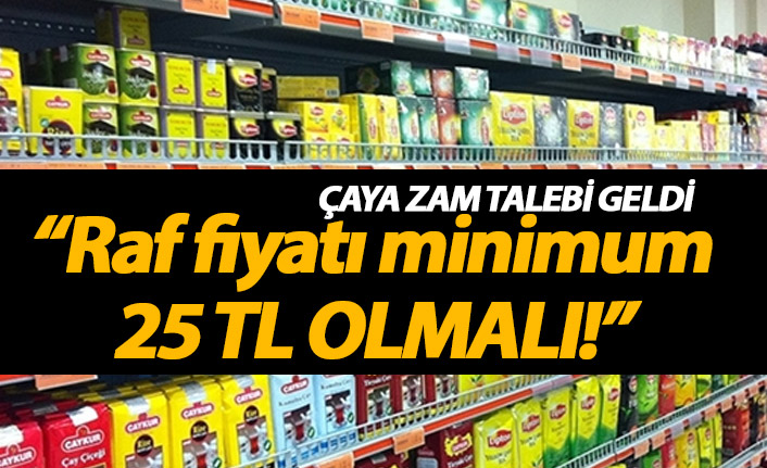 Çaya zam talebi! "Rafta 25 TL olmalı"