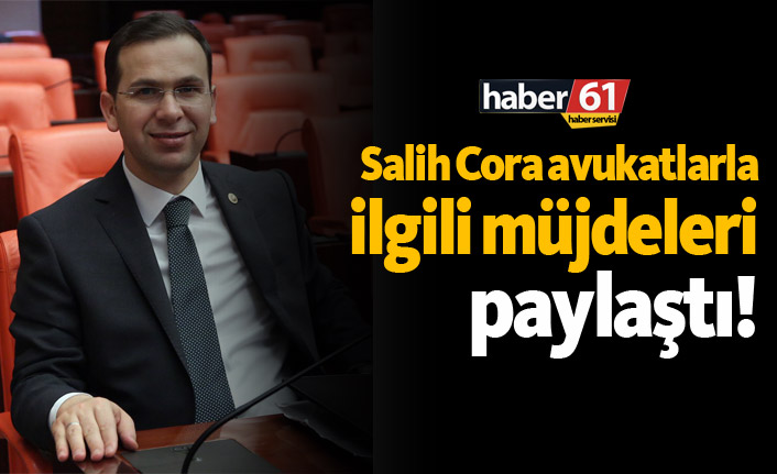 Salih Cora, avukatlarla ilgili müjdeleri paylaştı!