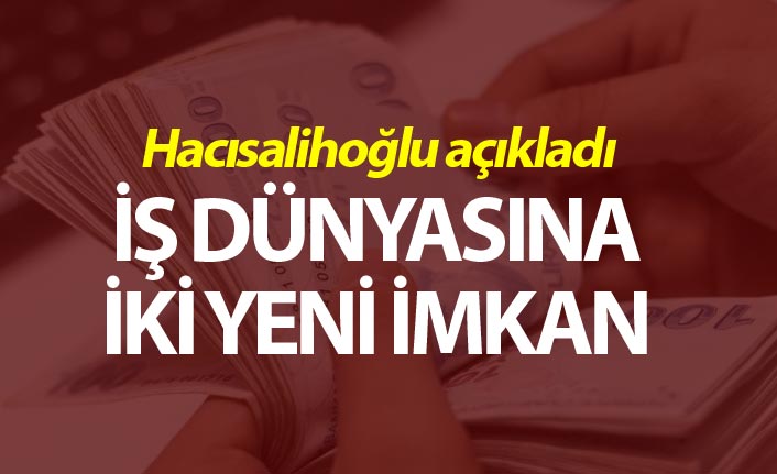 Hacısalihoğlu açıkladı - İş dünyasına iki yeni imkan