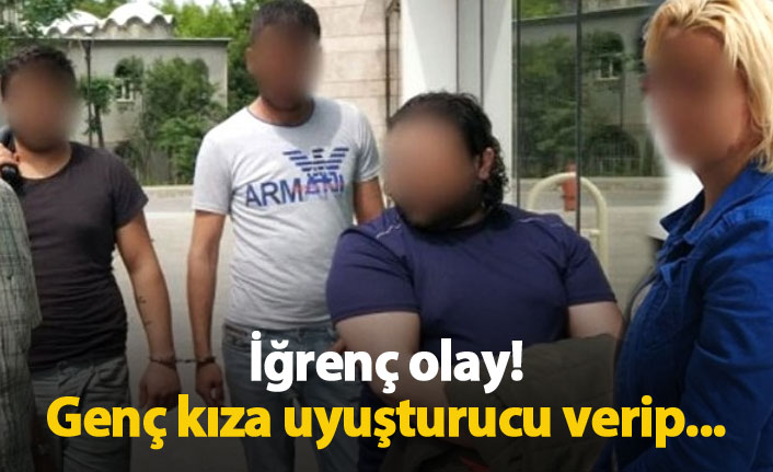 Genç kıza uyuşturucu verip tecavüz ettiler!