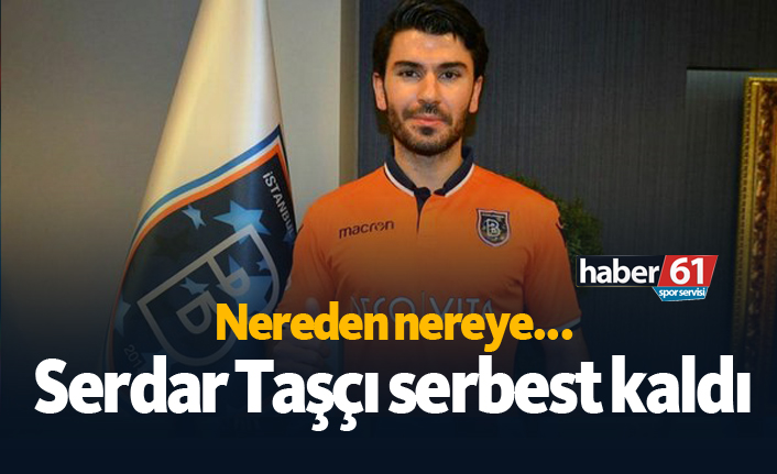 Serdar Taşçı serbest kaldı