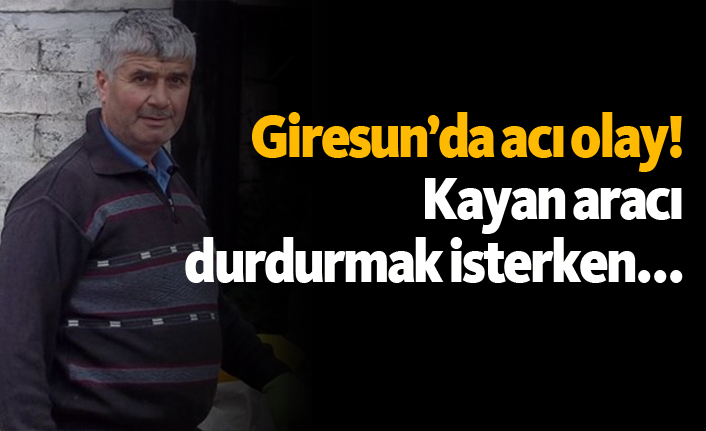 Giresun'da acı olay! Kayan aracı durdurmak isterken...