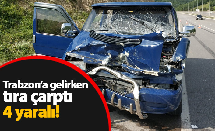 İstanbul'dan Trabzon'a gelirken tıra çarptı: 4 yaralı