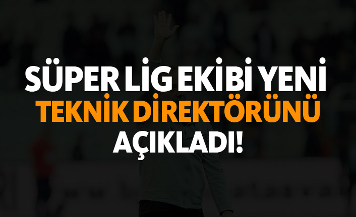 Süper Lig ekibi yeni teknik direktörünü açıkladı!