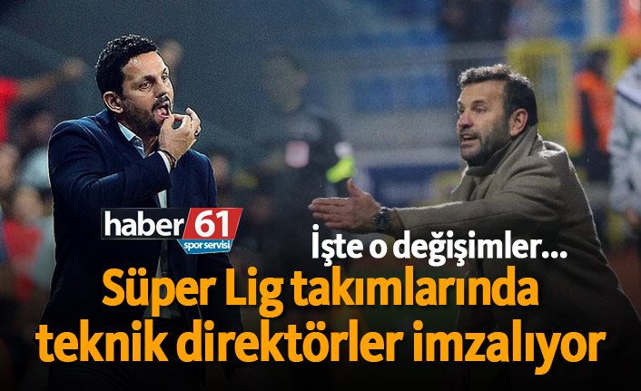 Süper Lig takımlarında teknik direktörler imzalıyor