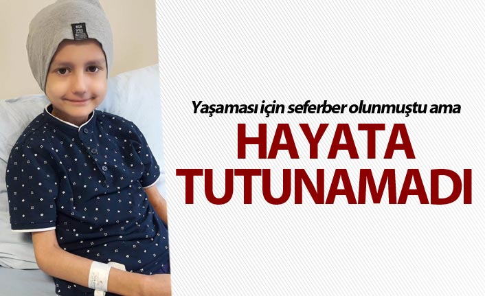 Yaşaması için seferber olunmuştu ama hayata tutunamadı