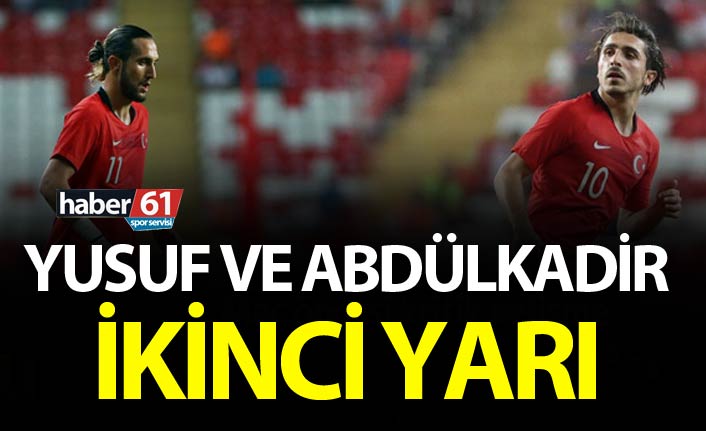 Yusuf ve Abdülkadir ikinci yarı