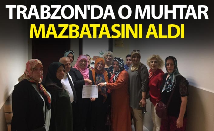 Trabzon'da o muhtar mazbatasını aldı