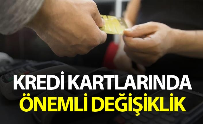 Kredi Kartlarında önemli değişiklik