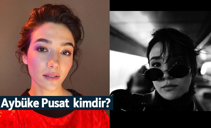 Aybüke Pusat kimdir, nerelidir, kaç yaşındadır?