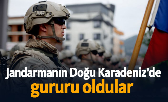 Jandarmanın Doğu Karadeniz’de gururu oldular 