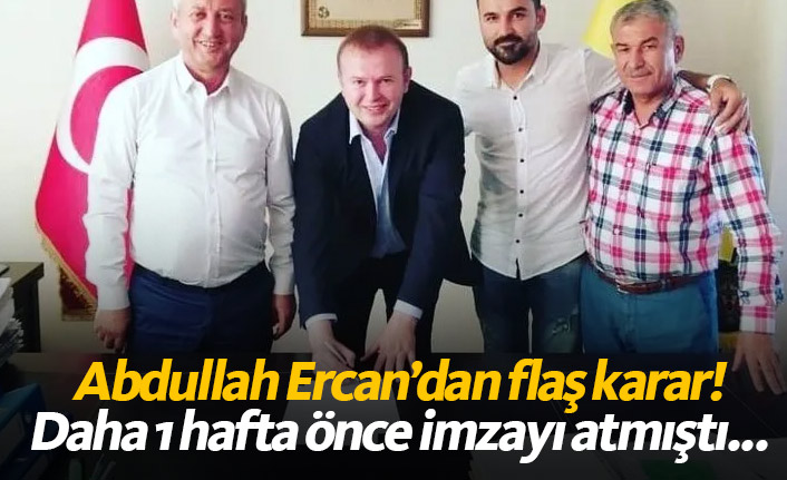 Abdullah Ercan'dan flaş karar!