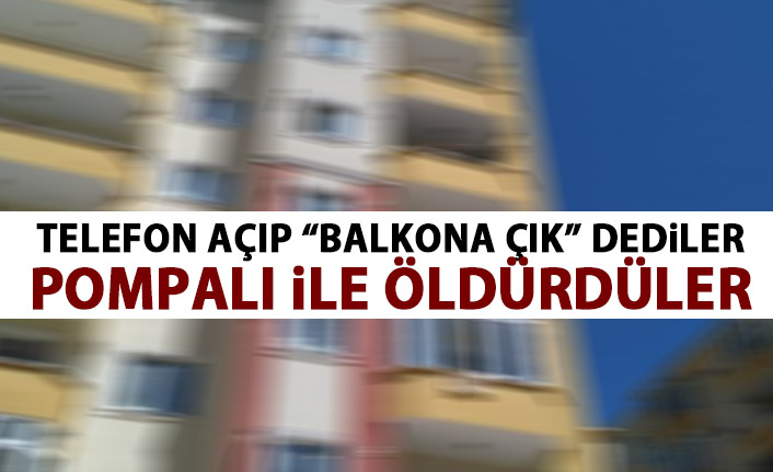 Telefonla balkona çağırıp öldürdüler