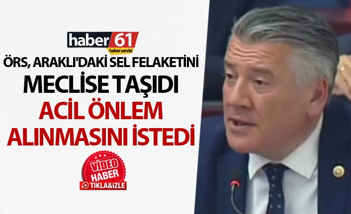 Araklı'daki Sel felaketi TBMM'ye taşındı