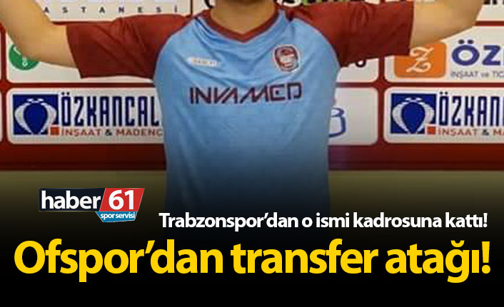 Ofspor Trabzonspor'dan o ismi kadrosuna kattı!