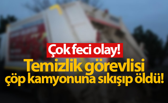 Çok feci olay! Temizlik görevlisi çöp kamyonunda can verdi