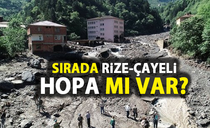 Sırada Rize-Çayeli, Hopa mı var?