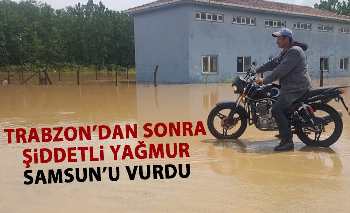 Trabzon'dan sonra sel orayı vurdu!