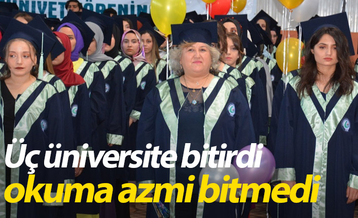 Üç üniversite bitirdi okuma azmi bitmedi