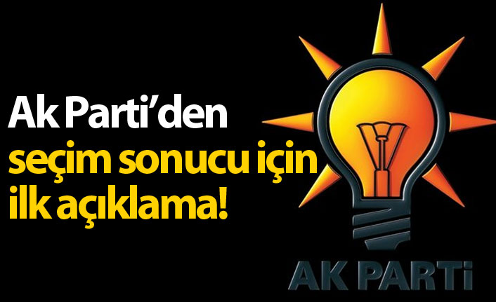 AK Parti'den seçim sonuçları için ilk açıklama