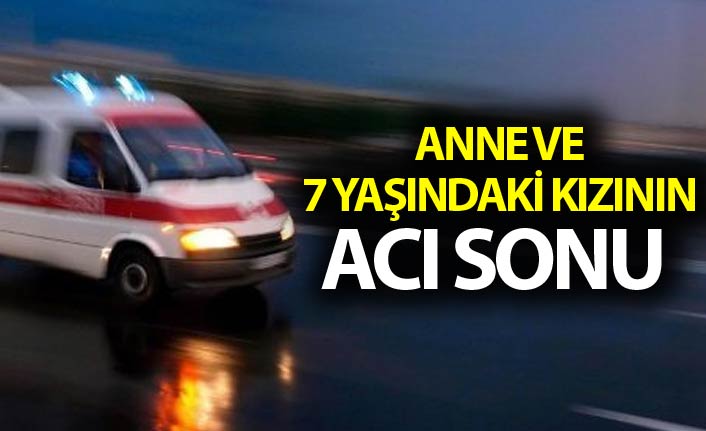 Anne ve kızın acı sonu