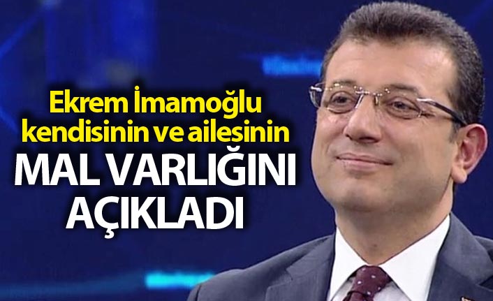 Ekrem İmamoğlu mal varlığını açıkladı