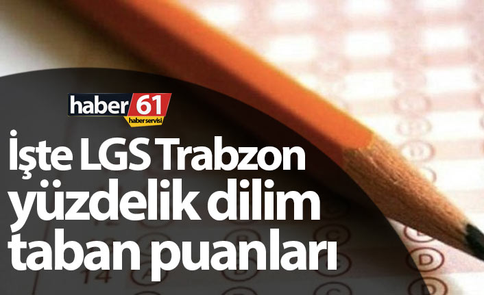 Trabzon lise yüzdelik dilim taban puanları belli oldu! İşte Trabzon LGS tercih robotu