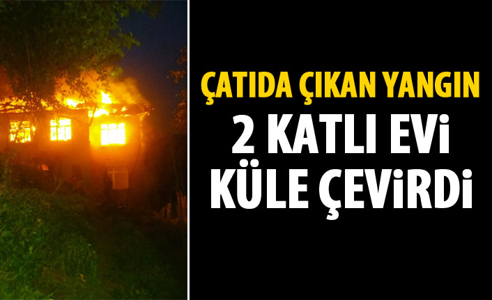 Çatı yangını evi kül etti