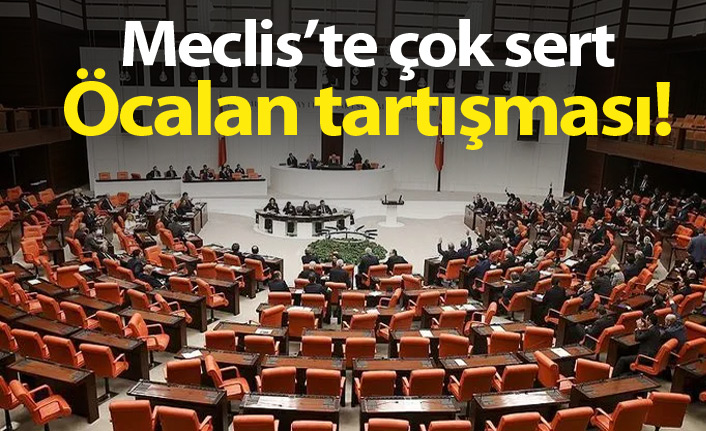 Meclis'te çok sert Öcalan tartışması