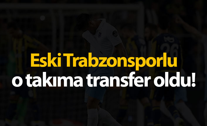 Eski Trabzonsporlu o takıma transfer oldu!