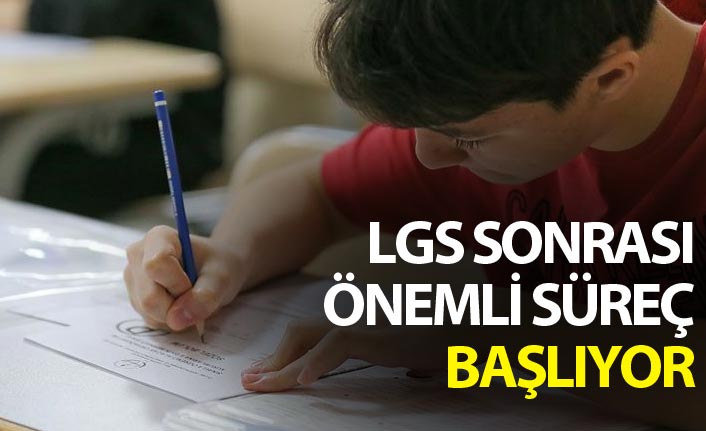 LGS sonrası önemli süreç başlıyor