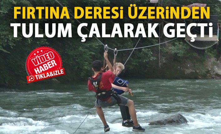 Fırtına deresi üzerinden tulum çalarak geçti