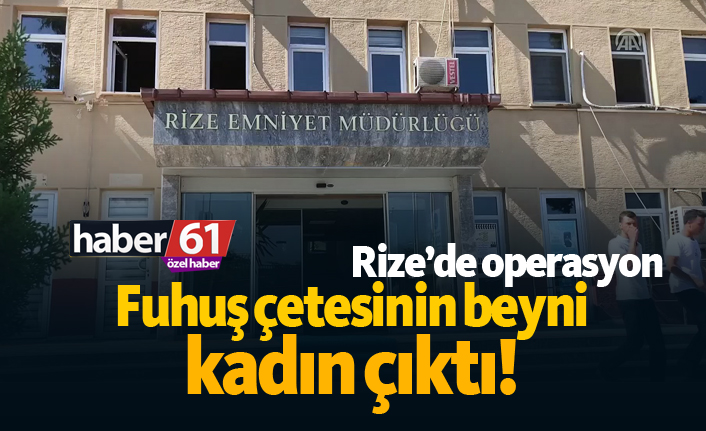 Rize'de operasyon! Fuhuş çetesinin beyni kadın çıktı!